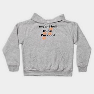 My Pitbull Think I'm Cool. Baby Pitbull Dog Kids Hoodie